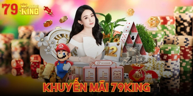 Khuyến mãi 79KING - Tổng hợp những sự kiện hot nhất